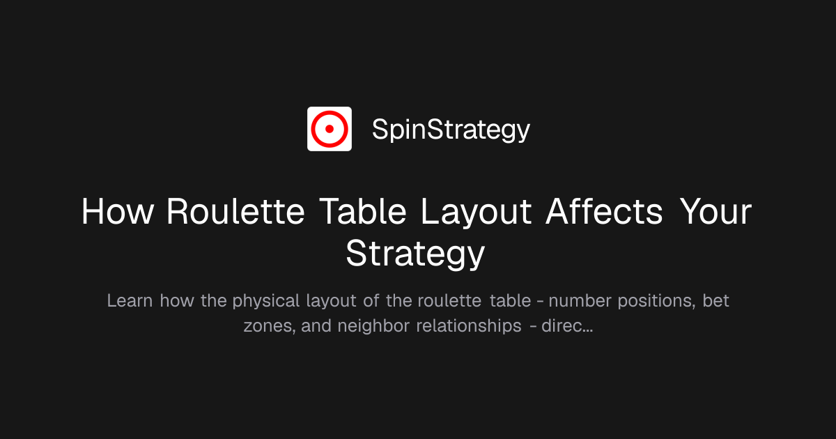 How Roulette Table Layout Affects Your Strategy | SpinStrategy
